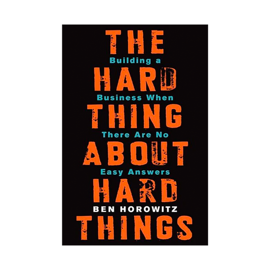 The Hard Thing About Hard Things by Ben Horowitz