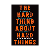 The Hard Thing About Hard Things by Ben Horowitz