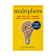 Multipliers: How the Best Leaders Make Everyone Smarter by Liz Wiseman