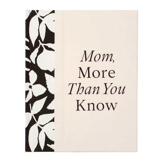 Mom, More Than You Know