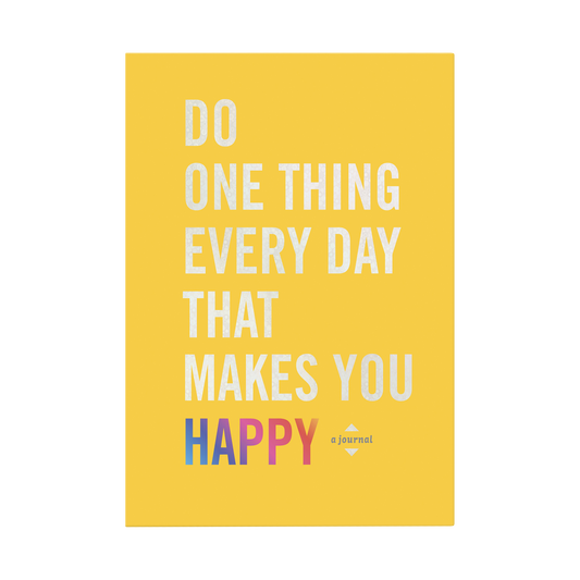 Do One Thing Every Day That Makes You Happy Journal